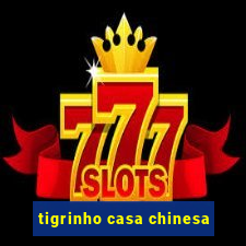 tigrinho casa chinesa